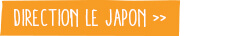DIRECTION LE JAPON ▸