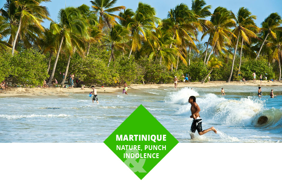 MARTINIQUE : NATURE, PUNCH & INDOLENCE